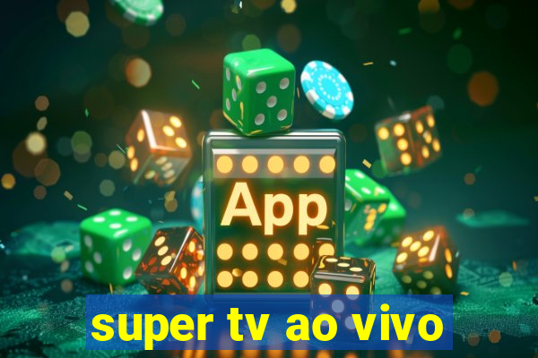 super tv ao vivo